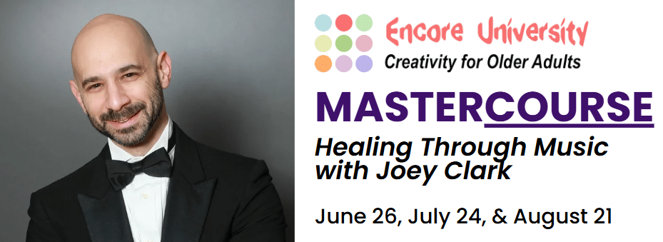 Promotional image for Encore Creativity Mastercourse. Text reads: "Encore University Mastercourse: Healing Through Music with Joey Clark. June 26, July 24, August 21."